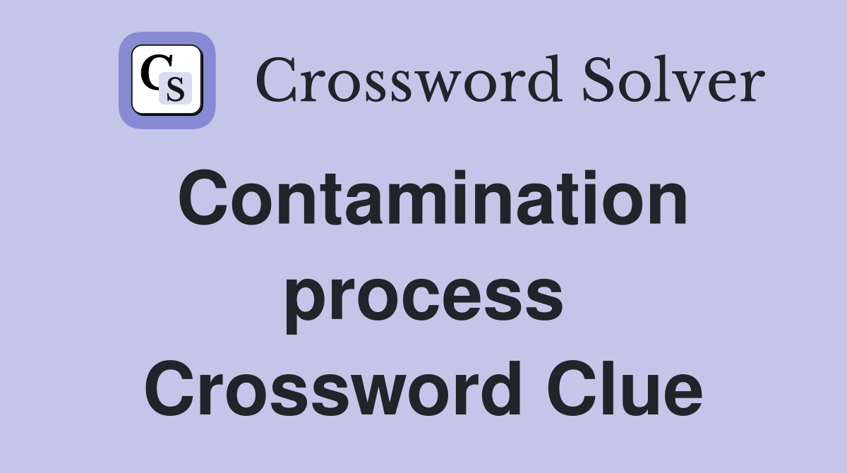 contamination-process-crossword-clue-answers-crossword-solver